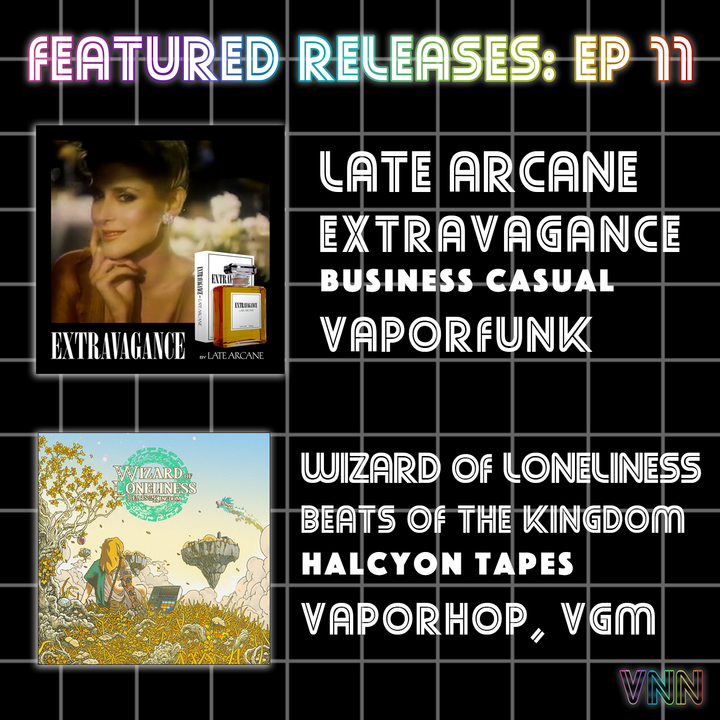 Featured Releases: Late Arcane - Extravagance & Wizard of Loneliness - Beats of the Kingdom (Ep. 11)