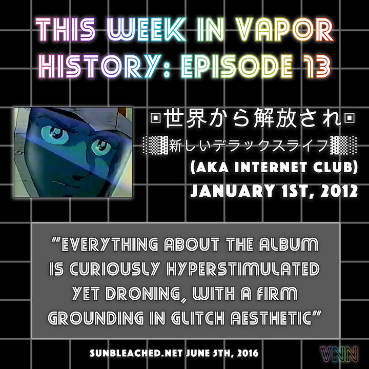 Vapor History: ░▒▓新しいデラックスライフ▓▒░ (aka Internet Club) - ▣​世​界​か​ら​解​放​さ​れ​▣ (Jan 1st, 2012)